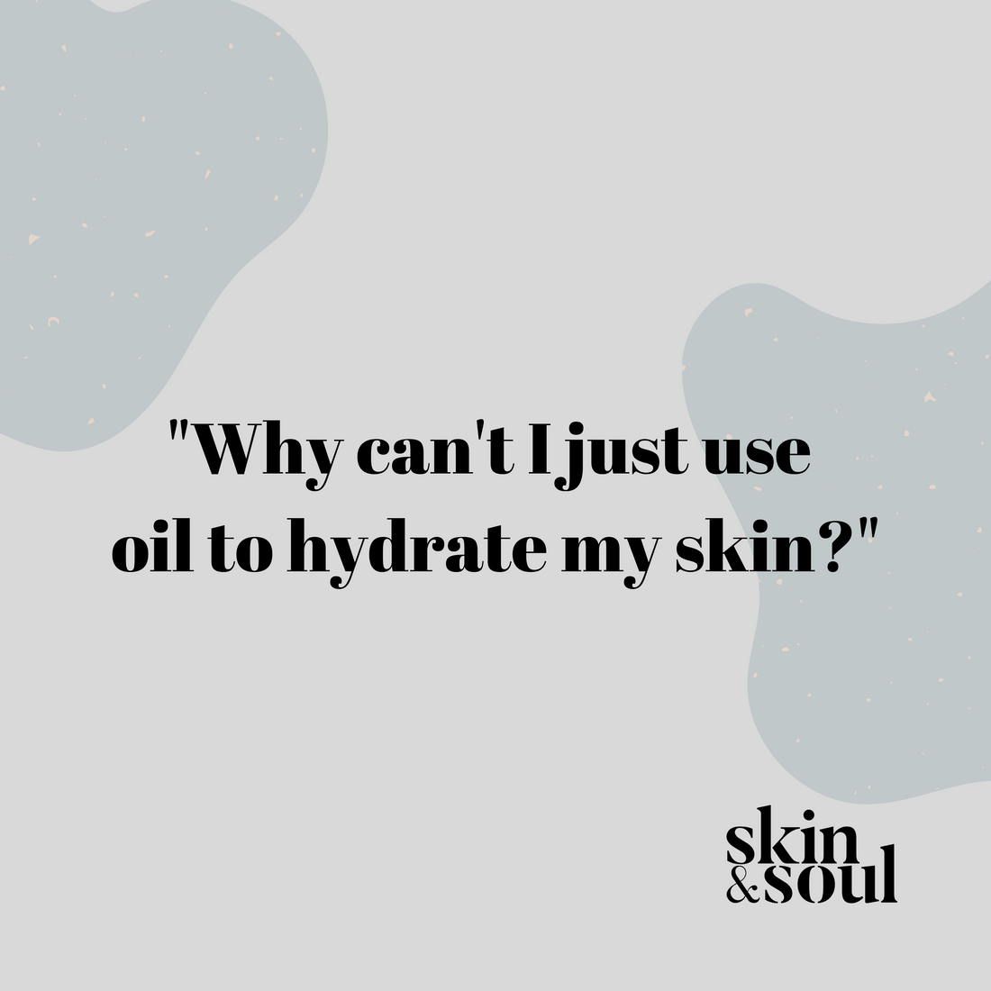 Why Can't I use Oil to Hydrate my Skin?